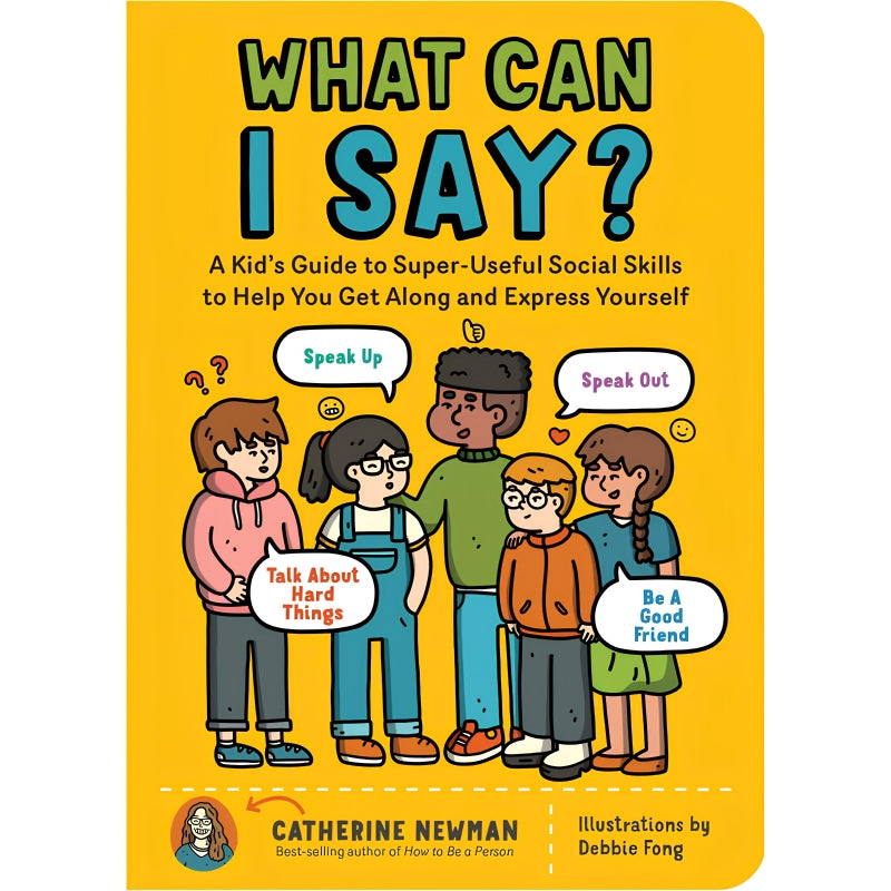 What Can I Say: Guide to Social Skills, Big Feelings, and Hard Conversations For Kids