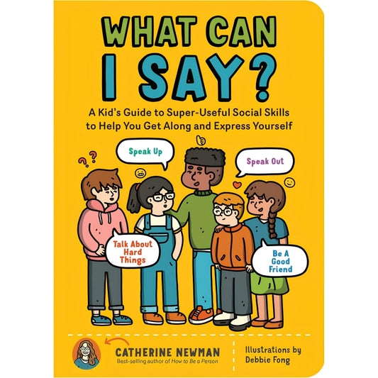 What Can I Say: Guide to Social Skills, Big Feelings, and Hard Conversations For Kids
